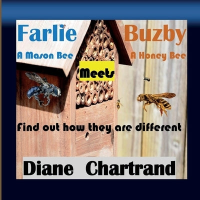 Farlie A Mason Bee Meets Buzby A Honey Bee by Chartrand, Diane