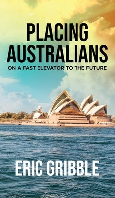 Placing Australians on a Fast Elevator to the Future by Gribble, Eric