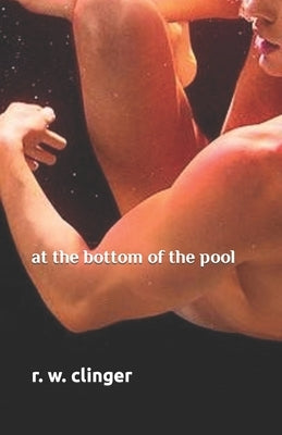 At the Bottom of the Pool by Clinger, R. W.