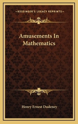 Amusements In Mathematics by Dudeney, Henry Ernest