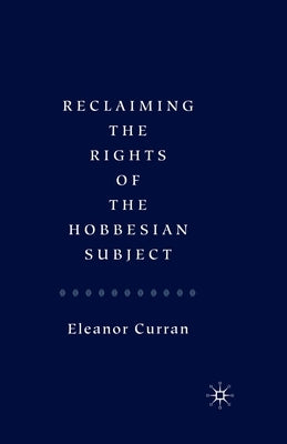 Reclaiming the Rights of the Hobbesian Subject by Curran, Eleanor