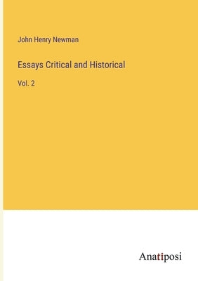 Essays Critical and Historical: Vol. 2 by Newman, John Henry