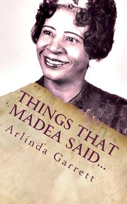 Things That Madea Said...: The Little Book of Sayings by Garrett, Arlinda M.