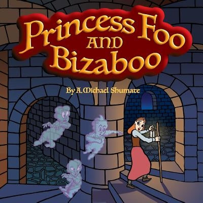 Princess Foo and Bizaboo by Shumate, A. Michael