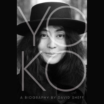 Yoko: The Biography by Sheff, David