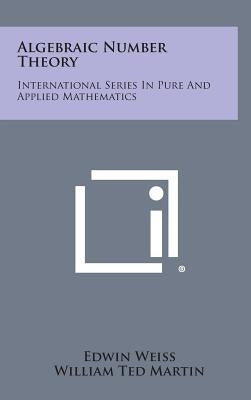Algebraic Number Theory: International Series in Pure and Applied Mathematics by Weiss, Edwin