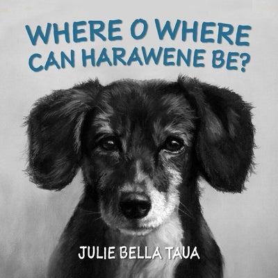 Oh Where Oh Where Can Harawene Be? by Taua, Julie Bella