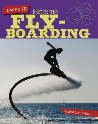 Extreme Flyboarding by Loh-Hagan, Virginia