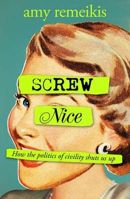 Screw Nice by Remeikis, Amy