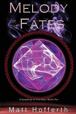 Melody of the Fates: Symphony of Two Keys by Hofferth, Matt