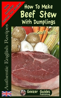 How To Make Beef Stew With Dumplings by Wells, Geoff