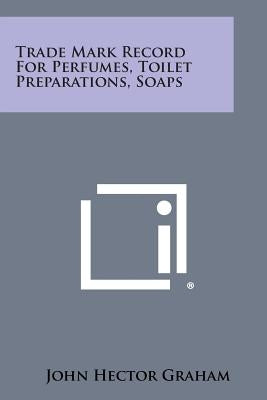 Trade Mark Record for Perfumes, Toilet Preparations, Soaps by Graham, John Hector
