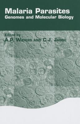 Malaria Parasites: Genomes and Molecular Biology by Waters, A. P.