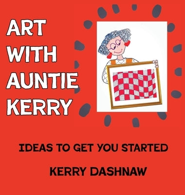 Art With Auntie Kerry by Dashnaw, Kerry E.