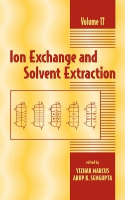 Ion Exchange and Solvent Extraction: A Series of Advances, Volume 17 by Marcus, Yitzhak