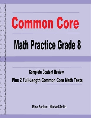 Common Core Math Practice Grade 8: Complete Content Review Plus 2 Full-Length Common Core Math Tests by Smith, Michael