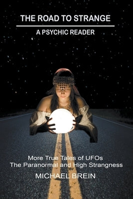 The Road to Strange: A Psychic Reader by Brein, Michael