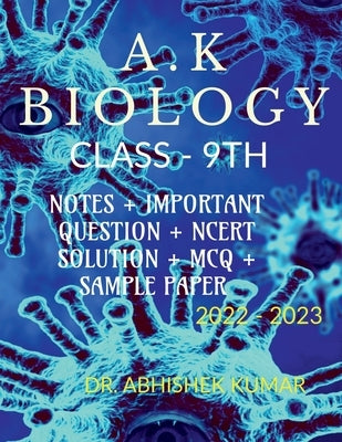 A.K Biology Class 9th by Kumar, Abhishek