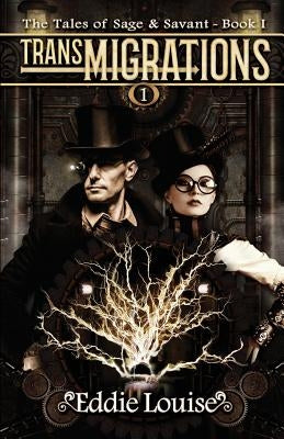 TransMIGRATIONS: The Tales of Sage & Savant, Book I by Louise, Eddie