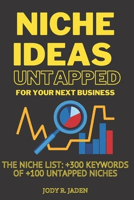 Niche Ideas untapped for you next business: The Niche List: +300 Keywords of +100 Untapped Niches by Jaden, Jody Romilly