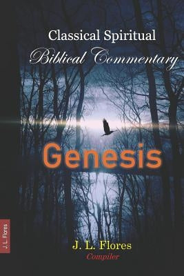 Classical Spiritual Biblical Commentary: Genesis by Flores, J. L.