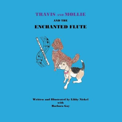 Travis and Mollie And The Enchanted Flute by Nickel, Libby