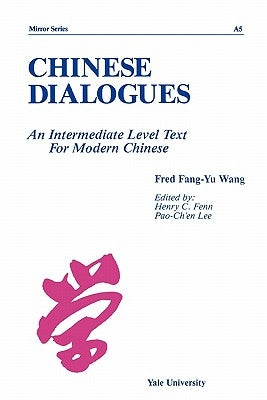 Chinese Dialogues: An Intermediate Level Text for Modern Chinese by Wang, Fred Fang-Yu