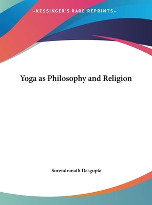 Yoga as Philosophy and Religion by Dasgupta, Surendranath