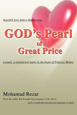 GOD's Pearl of Great Price: heartfelt love letters illuminating a pearl; a translucent luster in the heart of Princess Mahsa by Rezar, Mohamad