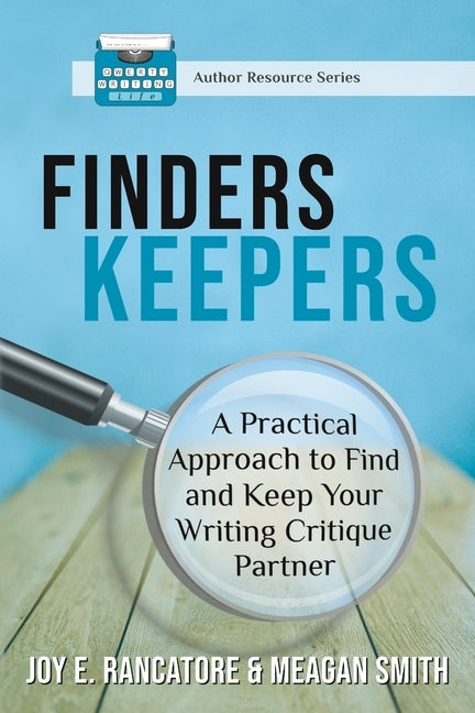Finders Keepers: A Practical Approach To Find And Keep Your Writing Critique Partner by Rancatore, Joy E.