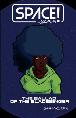 Space Wizards!: The Ballad of the Bladesinger by Wilson, Jelani