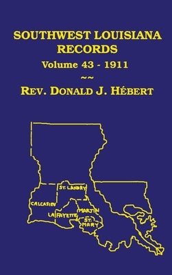 Southwest Louisiana Records Volume 43(XLIII), 1911 by Hebert, Donald J.