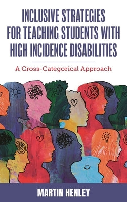 Inclusive Strategies for Teaching Students with High Incidence Disabilities: A Cross-Categorical Approach by Henley, Martin