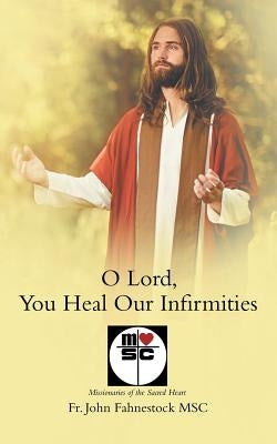 O Lord, You Heal Our Infirmities by Fahnestock Msc, John