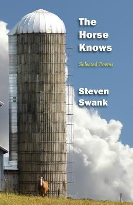 The Horse Knows: Selected Poems by Swank, Steven