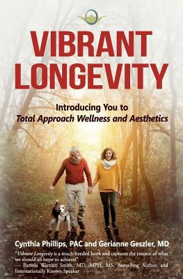 Vibrant Longevity: Introducing You to Total Approach Wellness and Aesthetics by Geszler, Gerianne