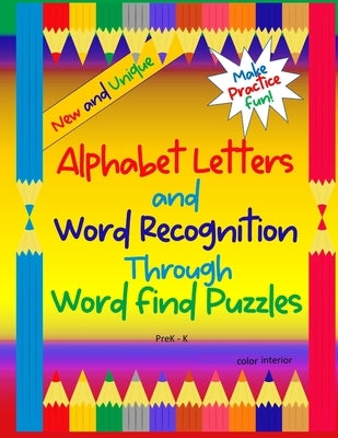 Alphabet Letters and Word Recognition Through Word Find Puzzles: PreK-K, color interior by Goulet, L. S.