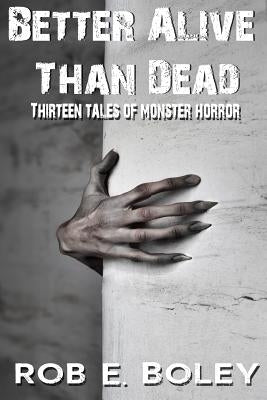 Better Alive Than Dead by Boley, Rob E.