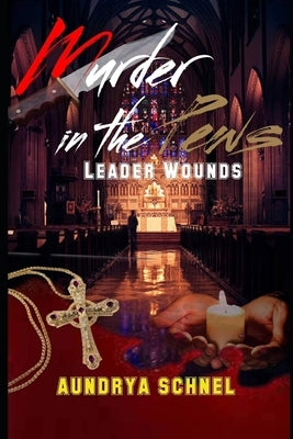 Murder In the Pews: Leader Wounds by Schnel, Aundrya