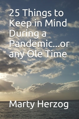 25 Things to Keep in Mind During a Pandemic...or any Ole Time by Herzog, Marty