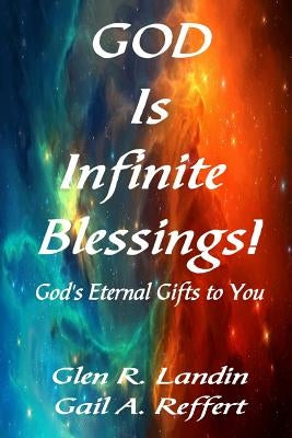 God Is Infinite Blessings!: God's Eternal Gifts to You by Reffert, Gail a.