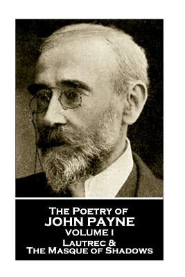 John Payne - The Poetry of John Payne - Volume I: Lautrec & The Masque of Shadows by Payne, John