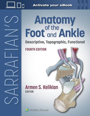 Sarrafian's Anatomy of the Foot and Ankle: Descriptive, Topographic, Functional by Kelikian, Armen S.