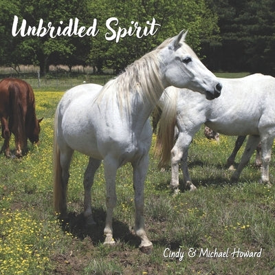 Unbridled Spirit: A Horse Picture Book by Howard, Cindy Luneal