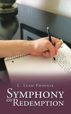 Symphony of Redemption by Phoenix, L. Leah
