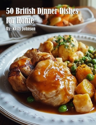 50 British Dinner Dishes for Home by Johnson, Kelly