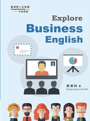 Explore Business English by Hsing-Ling Carol Wu