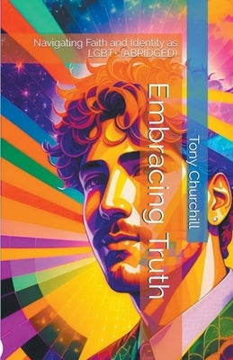 Embracing Truth: Navigating Faith and Identity as LGBT+ (Abridged) by Churchill, Tony