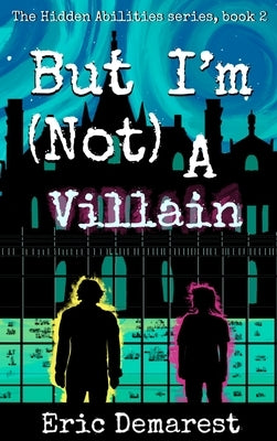 But I'm Not A Villain by Demarest, Eric