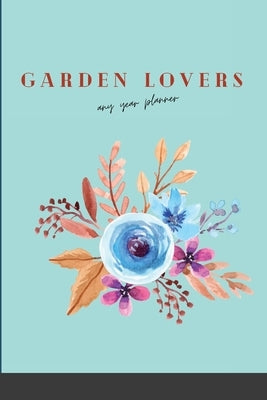 Garden Lovers Any Year Planner: With Bonus Recipes by Designs, Soro